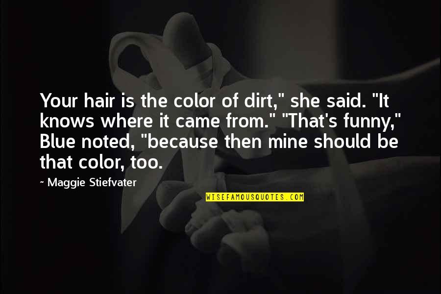Aditororo Quotes By Maggie Stiefvater: Your hair is the color of dirt," she Aditororo Quotes By Maggie Stiefvater: Your hair is the color of dirt," she