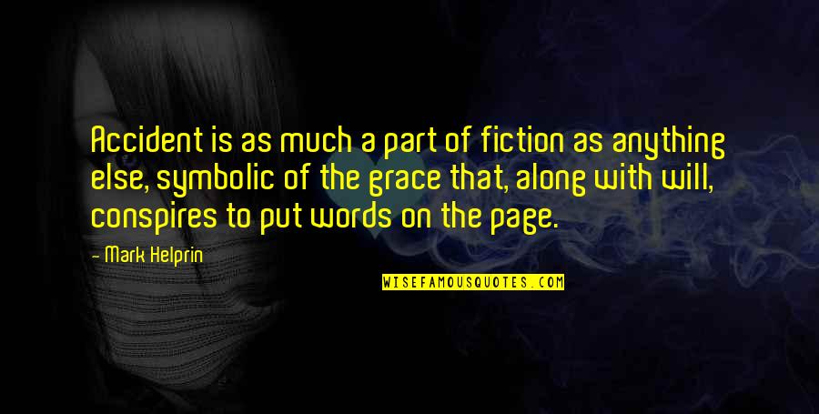 Aditororo Quotes By Mark Helprin: Accident is as much a part of fiction Aditororo Quotes By Mark Helprin: Accident is as much a part of fiction