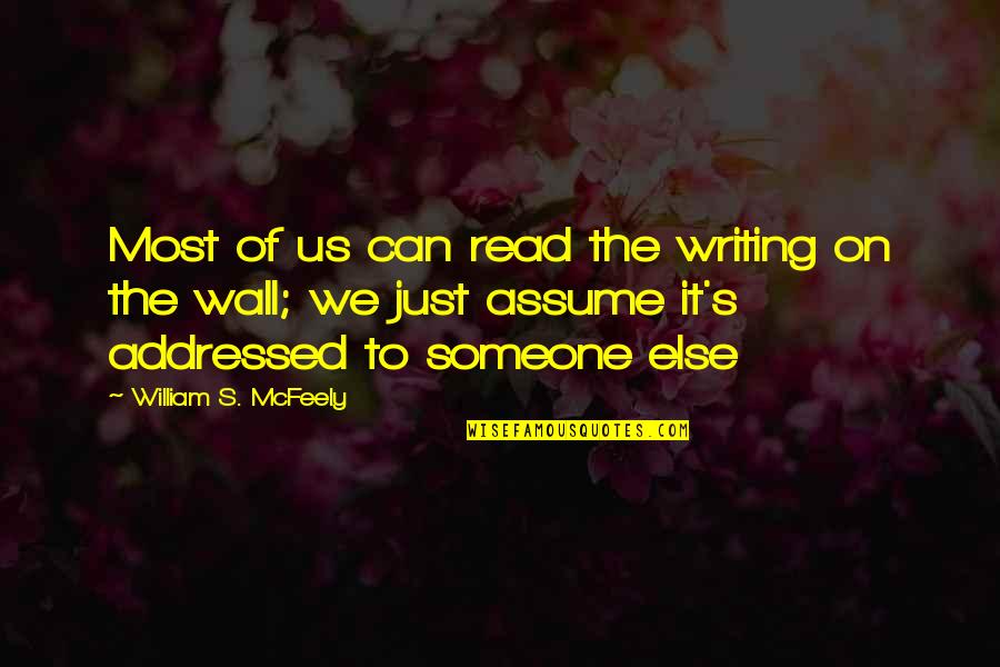 Aditororo Quotes By William S. McFeely: Most of us can read the writing on Aditororo Quotes By William S. McFeely: Most of us can read the writing on