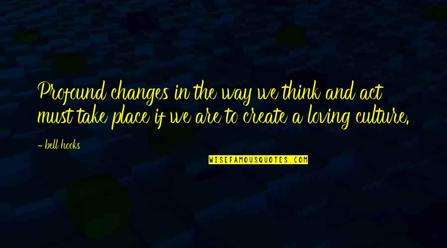 Aditya Vardhan Consulting Quotes By Bell Hooks: Profound changes in the way we think and