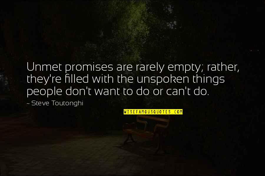 Adivasi Quotes By Steve Toutonghi: Unmet promises are rarely empty; rather, they're filled