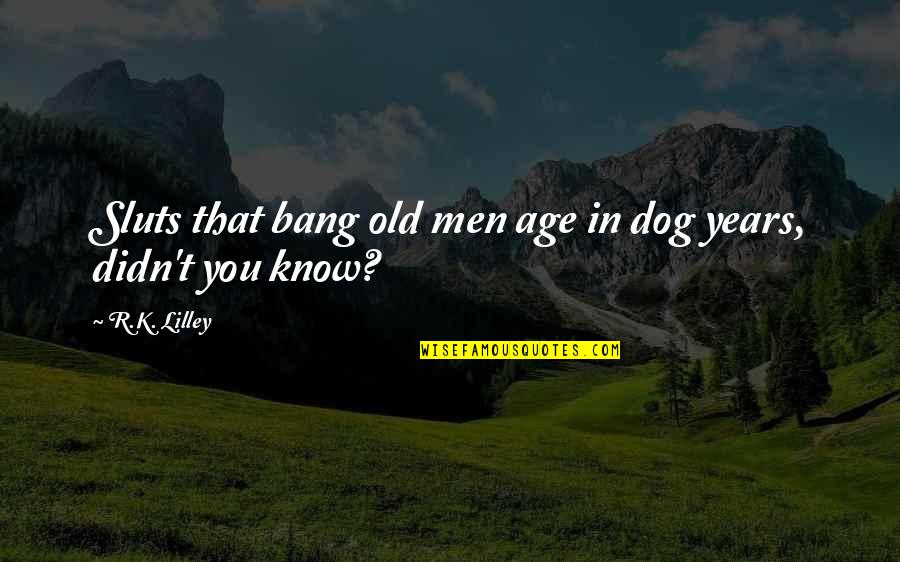 Adivasis Of India Quotes By R.K. Lilley: Sluts that bang old men age in dog