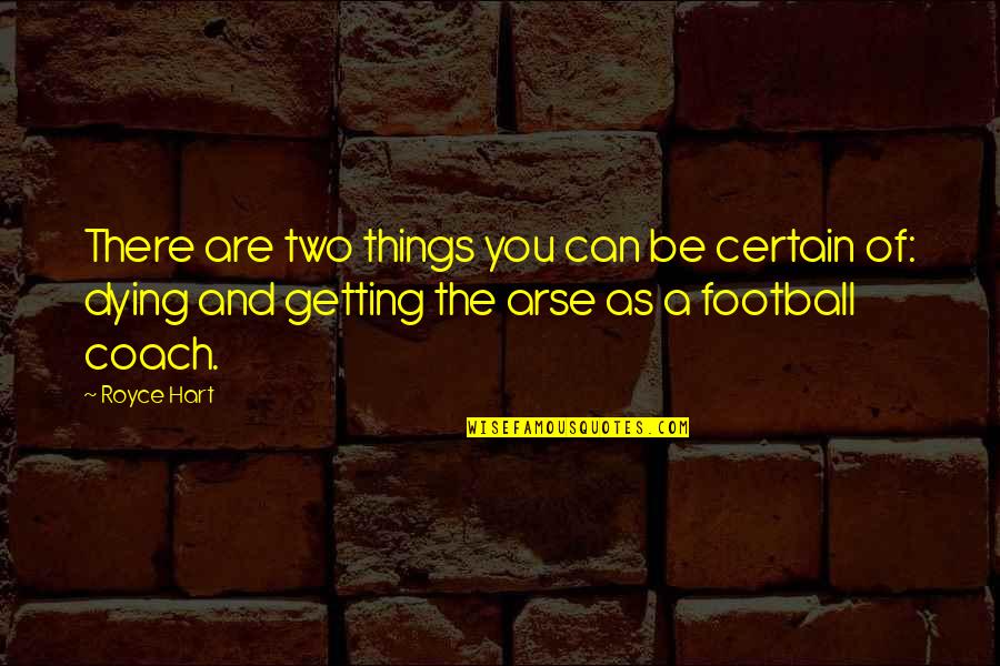 Adivasis Of India Quotes By Royce Hart: There are two things you can be certain Adivasis Of India Quotes By Royce Hart: There are two things you can be certain