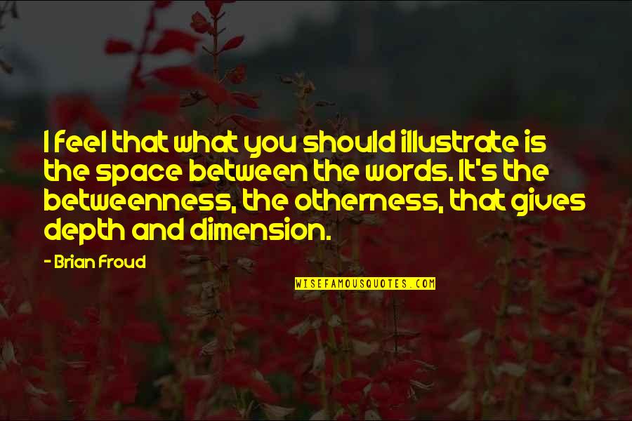 Adivinanzas De Animales Quotes By Brian Froud: I feel that what you should illustrate is Adivinanzas De Animales Quotes By Brian Froud: I feel that what you should illustrate is