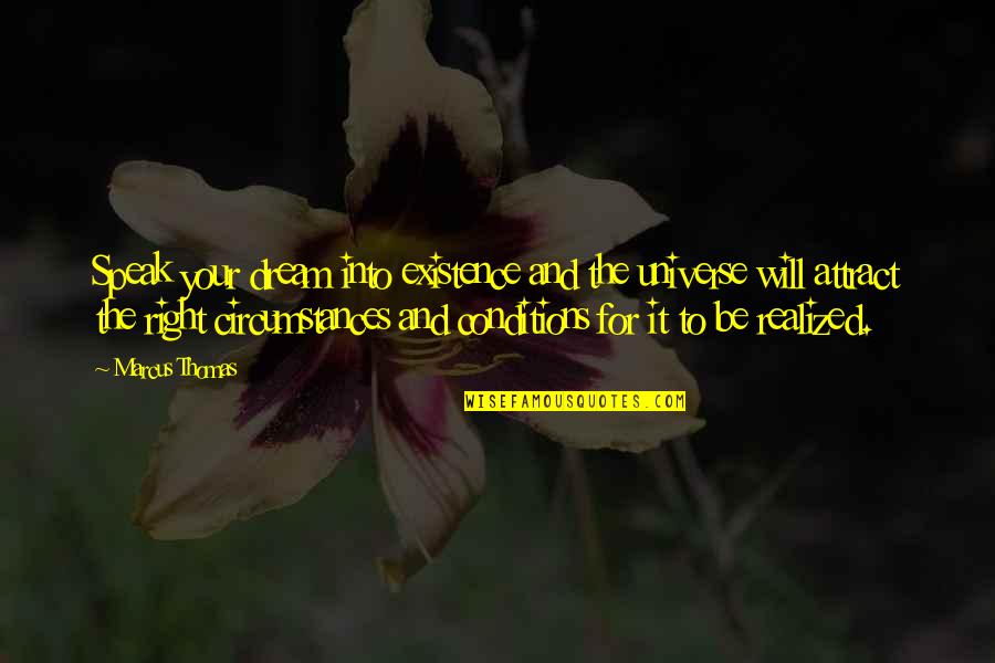 Adivinar Figuras Quotes By Marcus Thomas: Speak your dream into existence and the universe Adivinar Figuras Quotes By Marcus Thomas: Speak your dream into existence and the universe