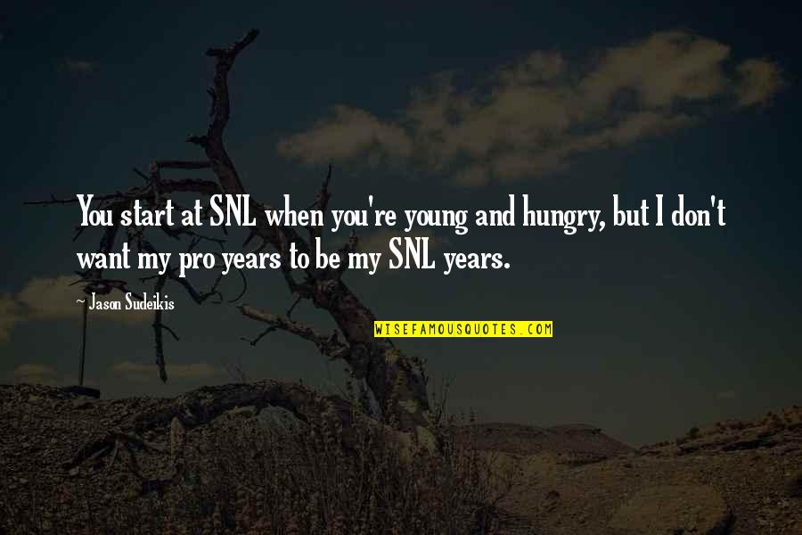 Adivinha Quanto Quotes By Jason Sudeikis: You start at SNL when you're young and Adivinha Quanto Quotes By Jason Sudeikis: You start at SNL when you're young and