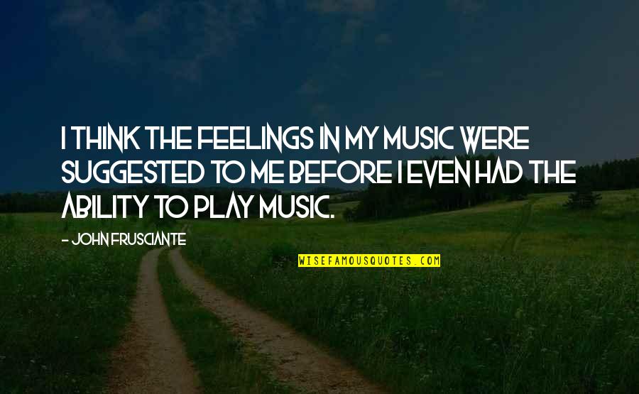 Adivino En Quotes By John Frusciante: I think the feelings in my music were Adivino En Quotes By John Frusciante: I think the feelings in my music were