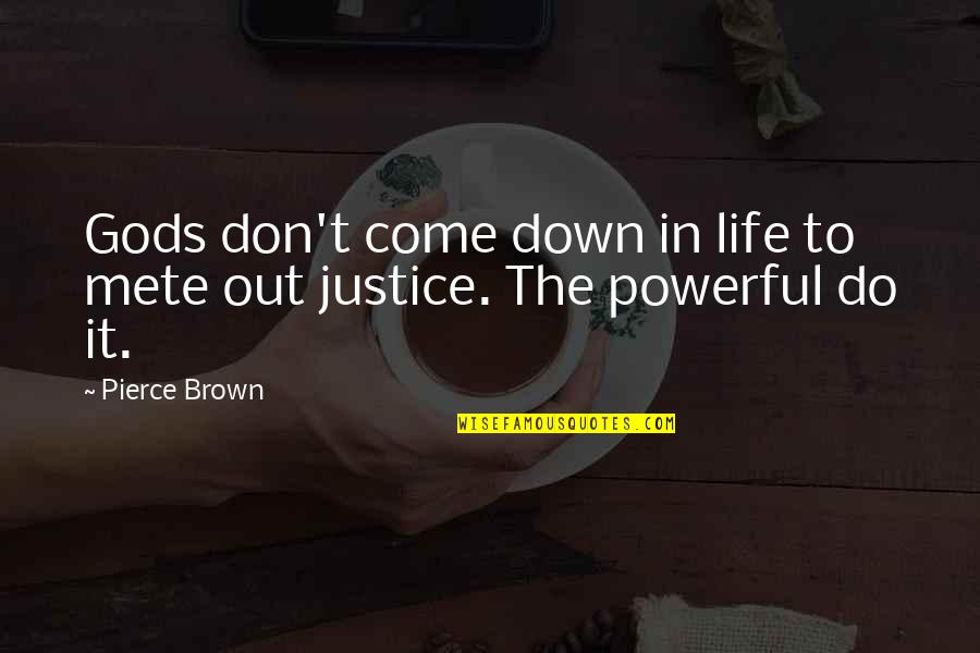 Adivino En Quotes By Pierce Brown: Gods don't come down in life to mete