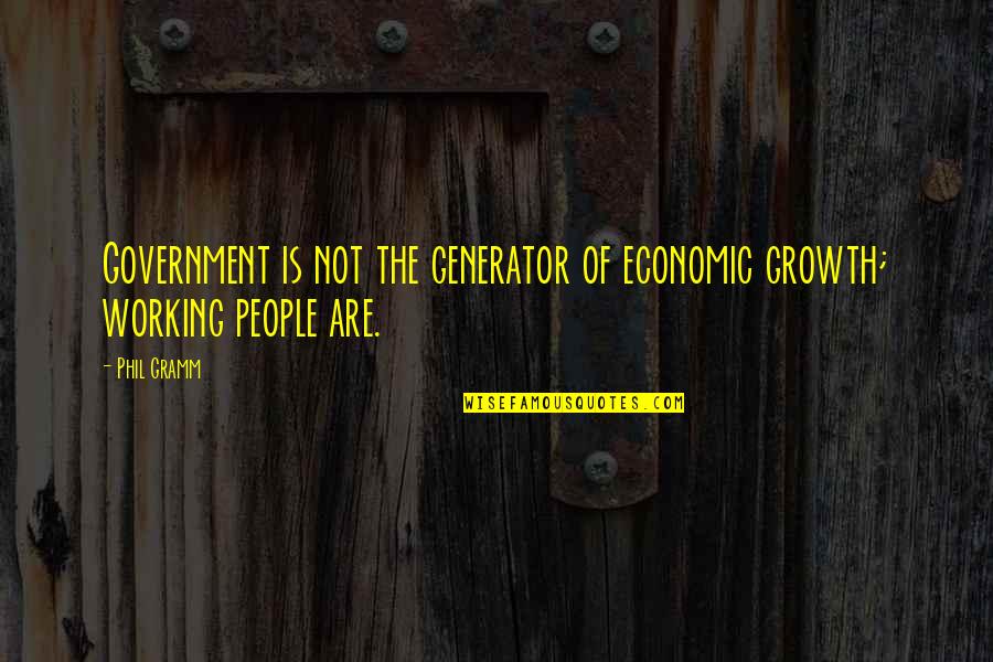 Adivino Sinonimos Quotes By Phil Gramm: Government is not the generator of economic growth;