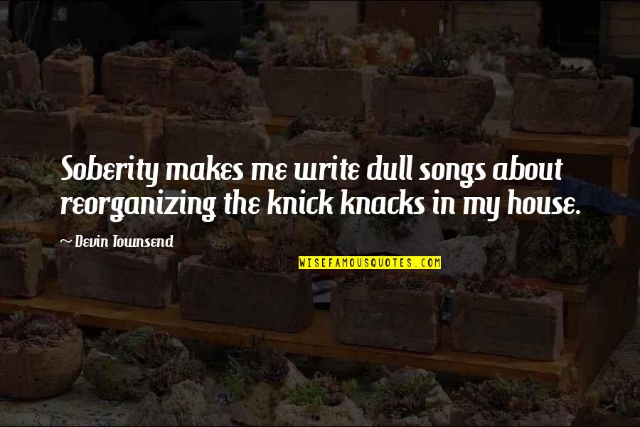 Adiyaman Hava Quotes By Devin Townsend: Soberity makes me write dull songs about reorganizing