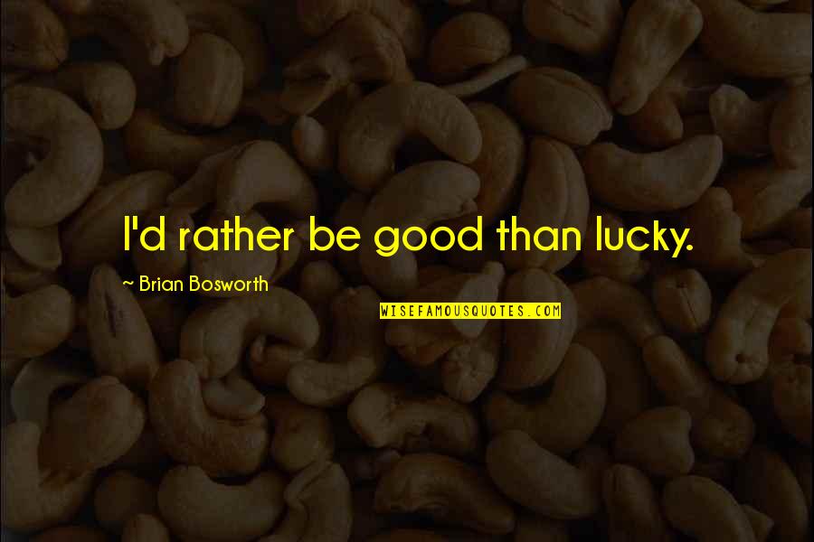 Adjacency List Quotes By Brian Bosworth: I'd rather be good than lucky. Adjacency List Quotes By Brian Bosworth: I'd rather be good than lucky.