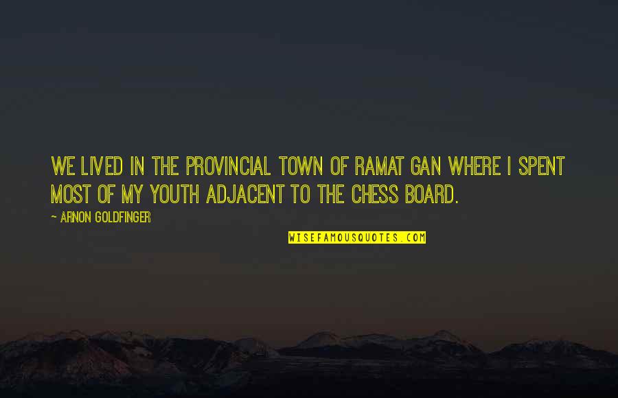 Adjacent Quotes By Arnon Goldfinger: We lived in the provincial town of Ramat