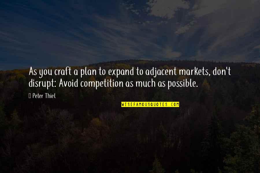 Adjacent Quotes By Peter Thiel: As you craft a plan to expand to