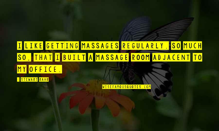 Adjacent Quotes By Stewart Rahr: I like getting massages regularly. So much so,