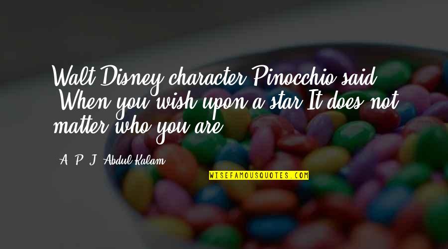 Adjani Hotel Quotes By A. P. J. Abdul Kalam: Walt Disney character Pinocchio said: 'When you wish