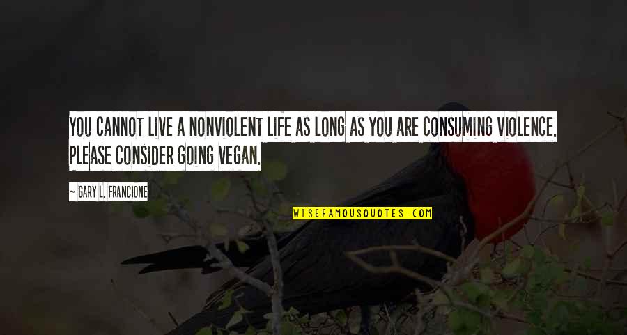Adjarian House Quotes By Gary L. Francione: You cannot live a nonviolent life as long