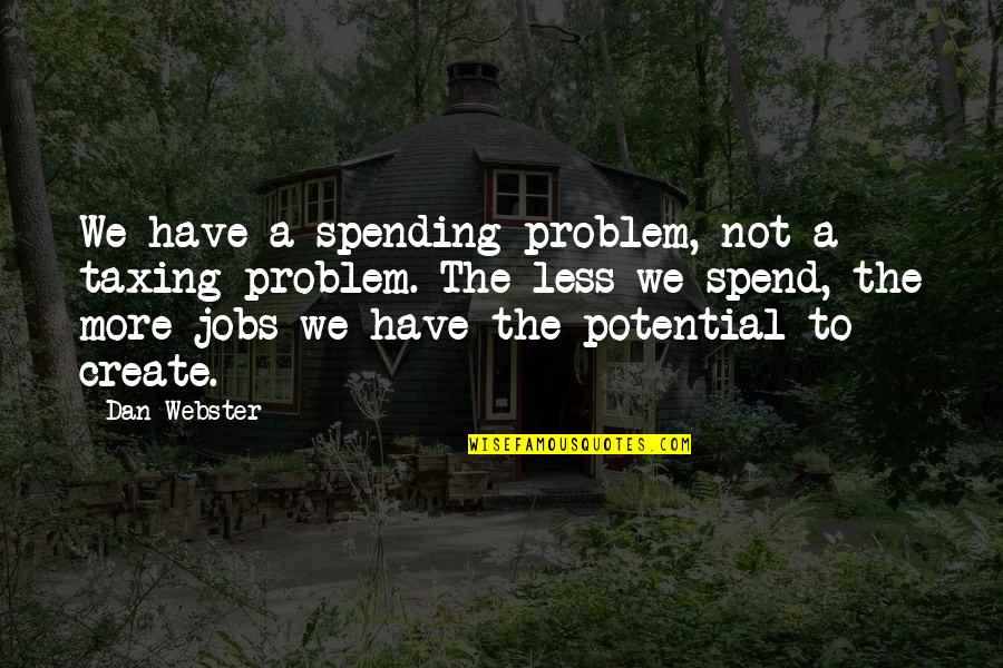Adjaye Healthcare Quotes By Dan Webster: We have a spending problem, not a taxing Adjaye Healthcare Quotes By Dan Webster: We have a spending problem, not a taxing