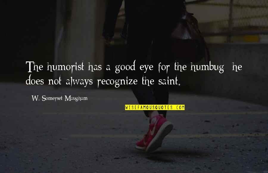 Adjectifs Francais Quotes By W. Somerset Maugham: The humorist has a good eye for the Adjectifs Francais Quotes By W. Somerset Maugham: The humorist has a good eye for the