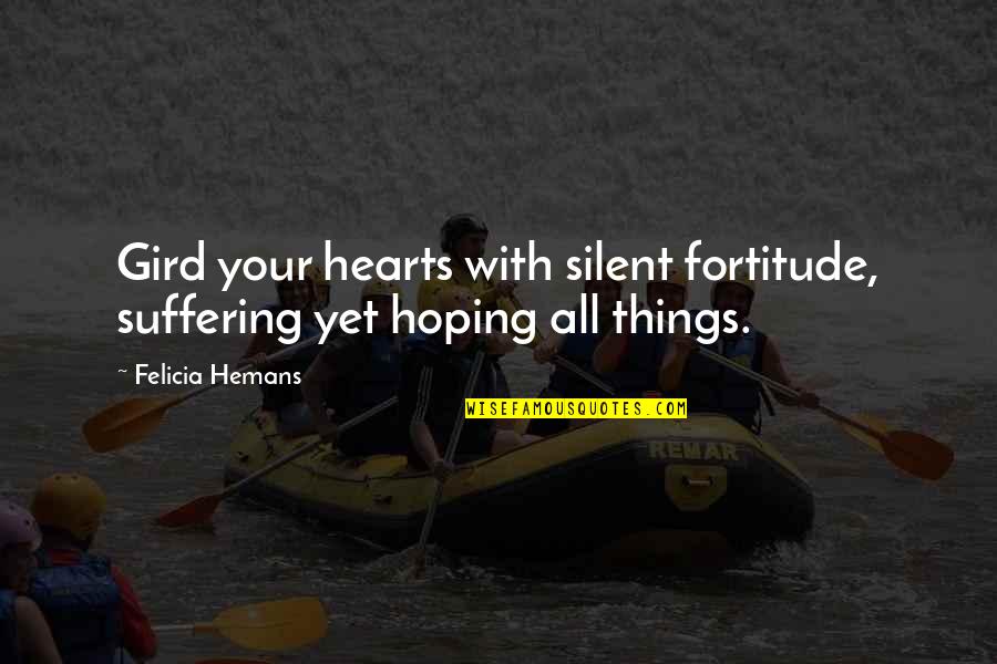 Adjectival Clauses Quotes By Felicia Hemans: Gird your hearts with silent fortitude, suffering yet