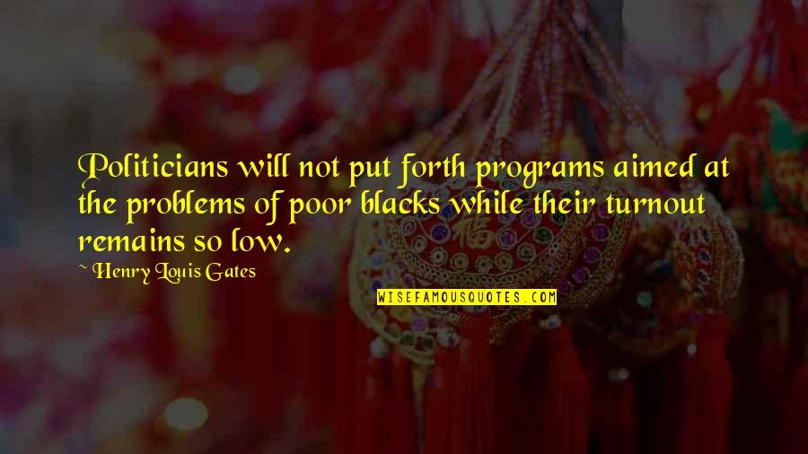 Adjectival Clauses Quotes By Henry Louis Gates: Politicians will not put forth programs aimed at Adjectival Clauses Quotes By Henry Louis Gates: Politicians will not put forth programs aimed at