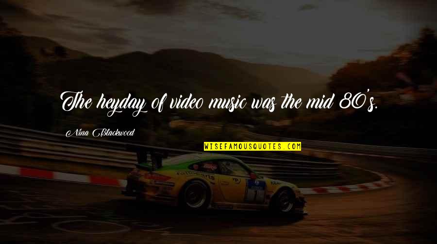 Adjectival Clauses Quotes By Nina Blackwood: The heyday of video music was the mid Adjectival Clauses Quotes By Nina Blackwood: The heyday of video music was the mid