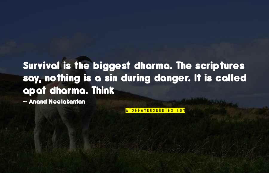 Adjectival Quotes By Anand Neelakantan: Survival is the biggest dharma. The scriptures say,