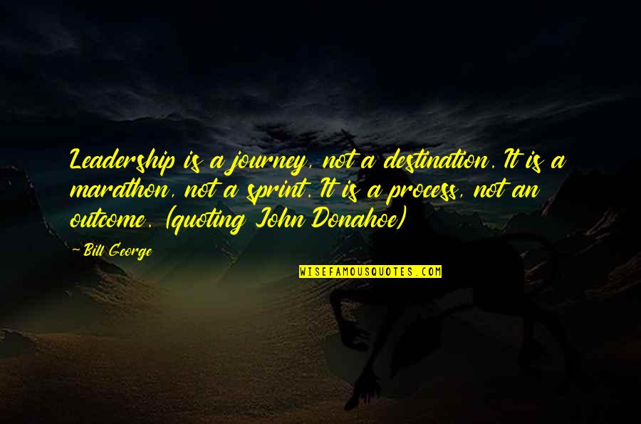 Adjectival Quotes By Bill George: Leadership is a journey, not a destination. It