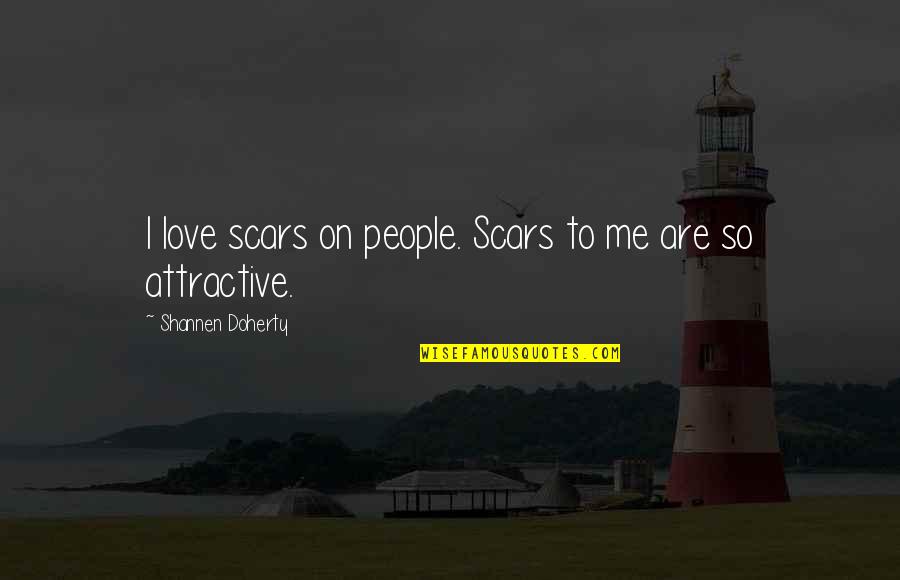 Adjectival Quotes By Shannen Doherty: I love scars on people. Scars to me