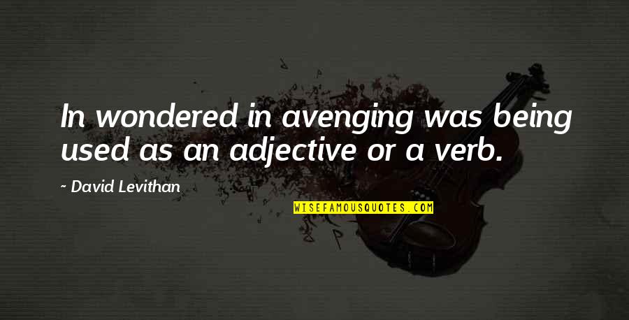 Adjective For Quotes By David Levithan: In wondered in avenging was being used as