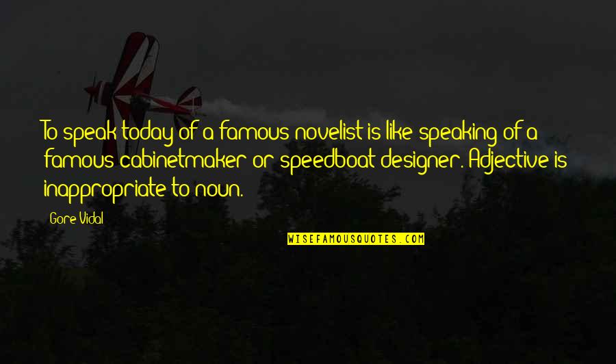 Adjective For Quotes By Gore Vidal: To speak today of a famous novelist is