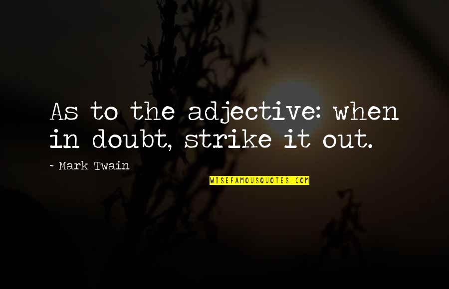 Adjective For Quotes By Mark Twain: As to the adjective: when in doubt, strike