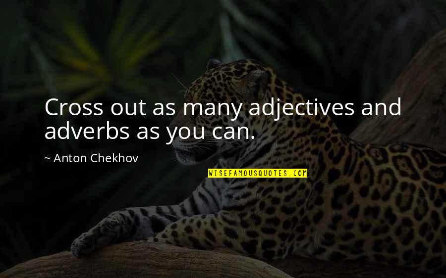 Adjectives And Adverbs Quotes By Anton Chekhov: Cross out as many adjectives and adverbs as