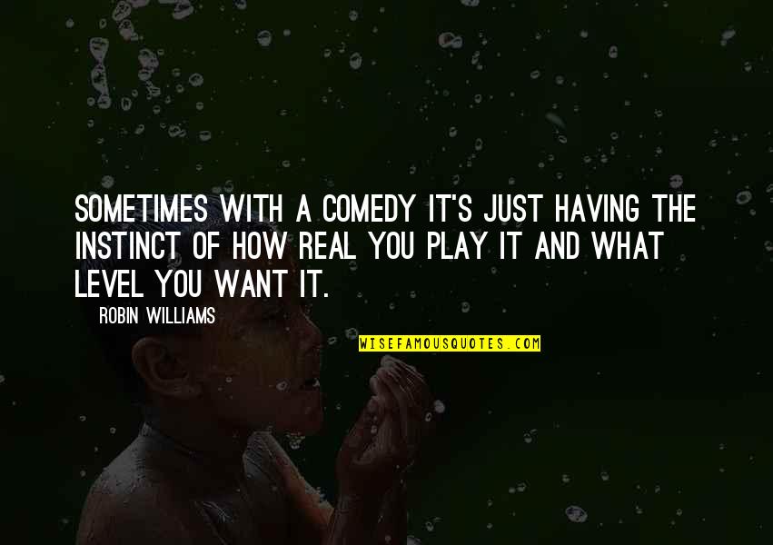 Adjectives And Adverbs Quotes By Robin Williams: Sometimes with a comedy it's just having the