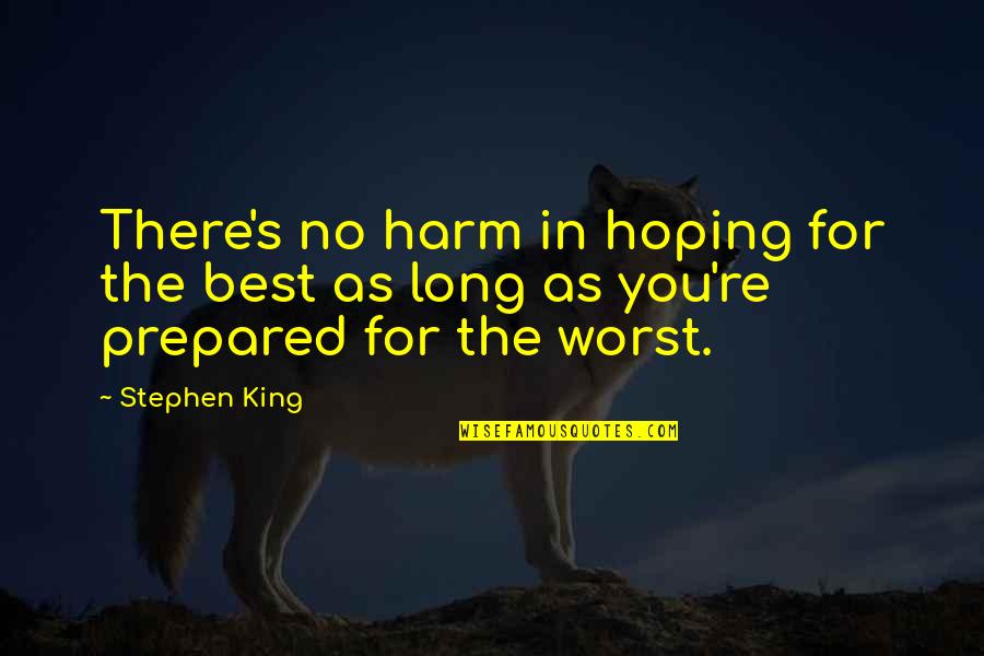 Adjectives And Adverbs Quotes By Stephen King: There's no harm in hoping for the best
