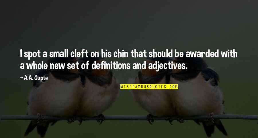 Adjectives Quotes By A.A. Gupte: I spot a small cleft on his chin