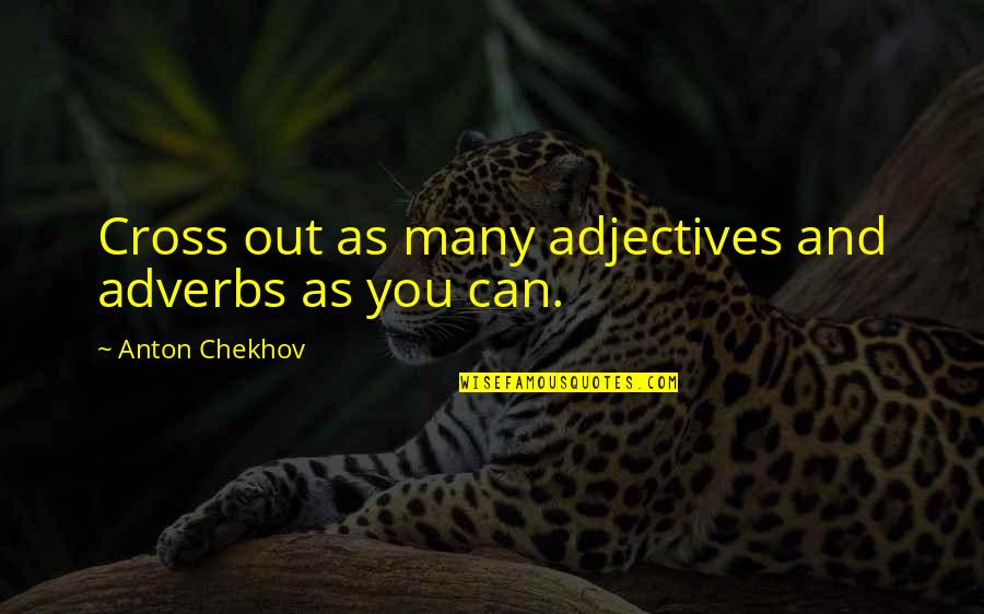 Adjectives Quotes By Anton Chekhov: Cross out as many adjectives and adverbs as