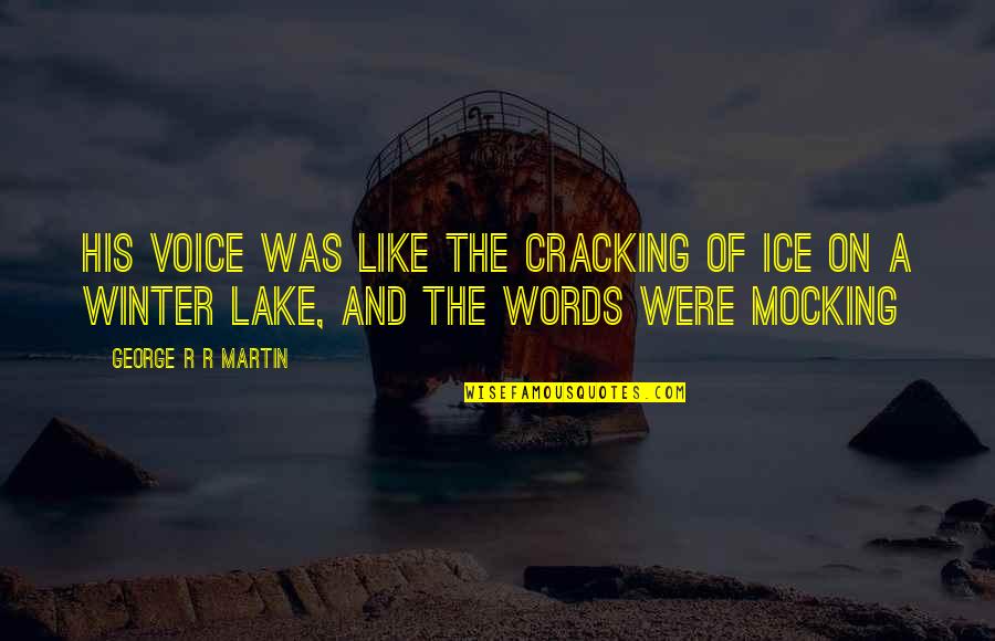 Adjectives Quotes By George R R Martin: His voice was like the cracking of ice