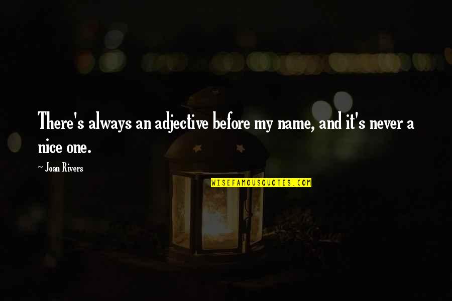 Adjectives Quotes By Joan Rivers: There's always an adjective before my name, and