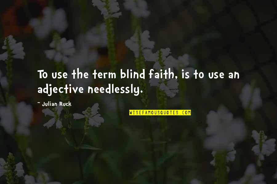 Adjectives Quotes By Julian Ruck: To use the term blind faith, is to