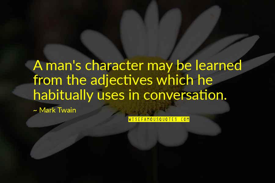 Adjectives Quotes By Mark Twain: A man's character may be learned from the