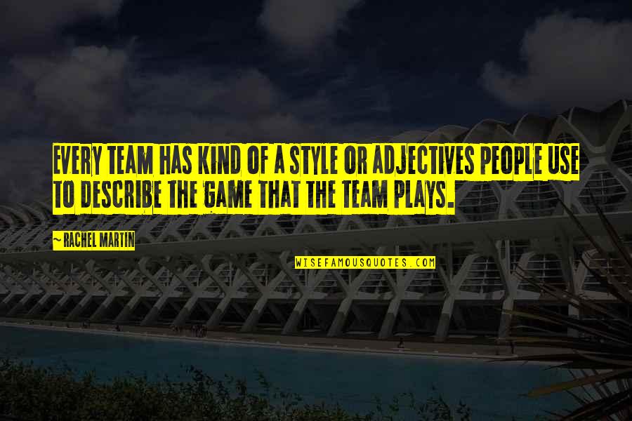 Adjectives Quotes By Rachel Martin: Every team has kind of a style or