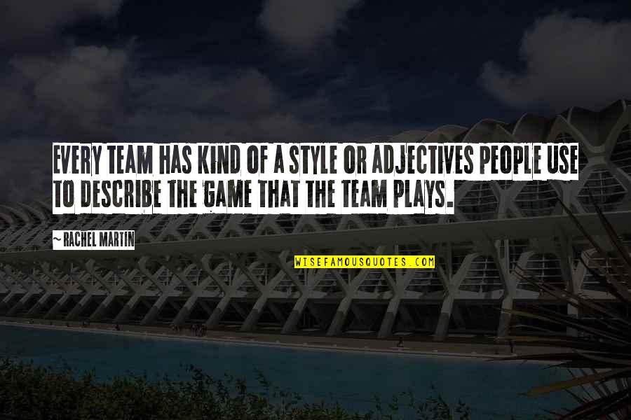 Adjectives To Describe Quotes By Rachel Martin: Every team has kind of a style or