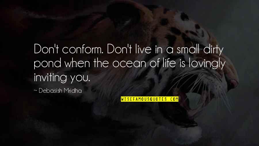 Adjetives Quotes By Debasish Mridha: Don't conform. Don't live in a small dirty