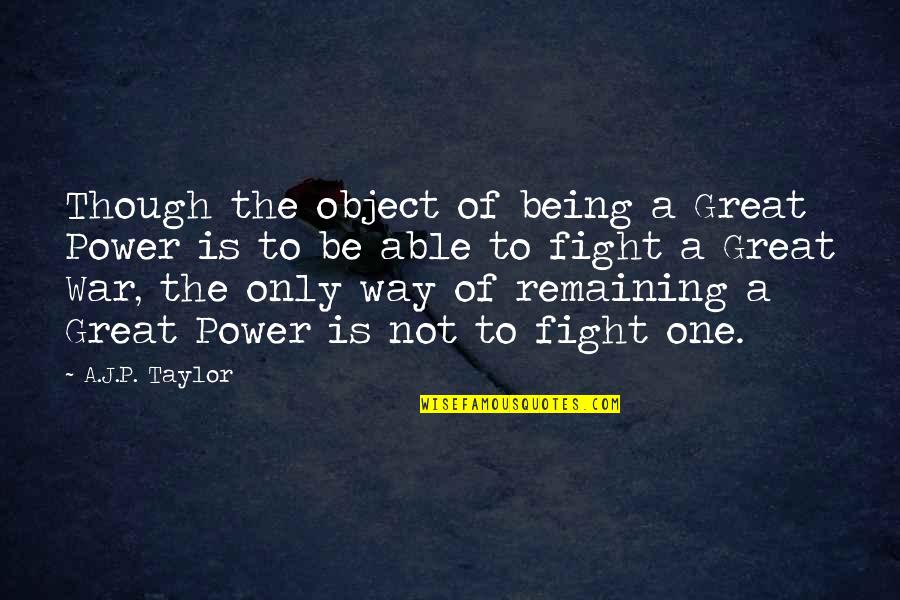Adjetivos Calificativos Quotes By A.J.P. Taylor: Though the object of being a Great Power