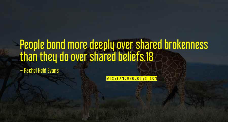 Adjetivos Demostrativos Quotes By Rachel Held Evans: People bond more deeply over shared brokenness than