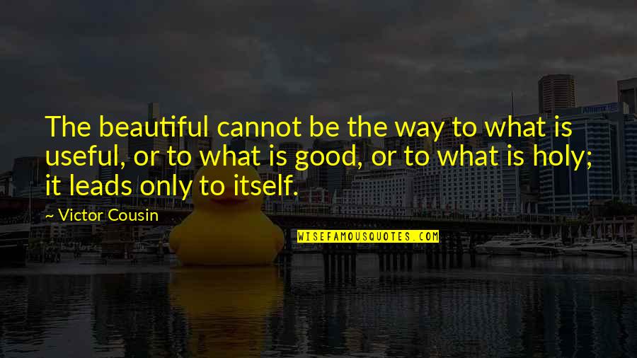 Adjetivos Demostrativos Quotes By Victor Cousin: The beautiful cannot be the way to what