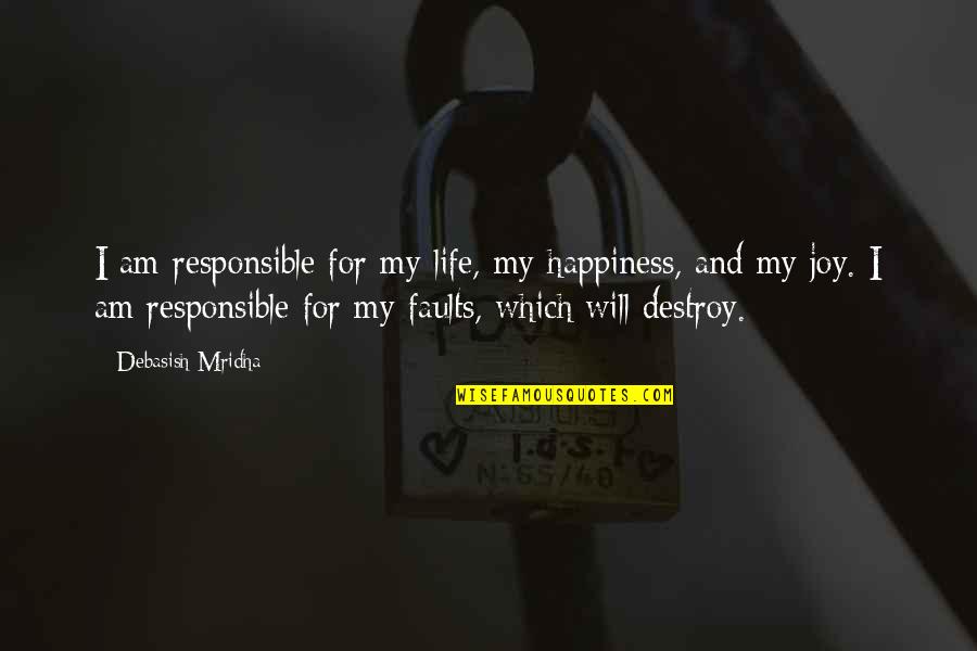 Adjie Massaid Quotes By Debasish Mridha: I am responsible for my life, my happiness,