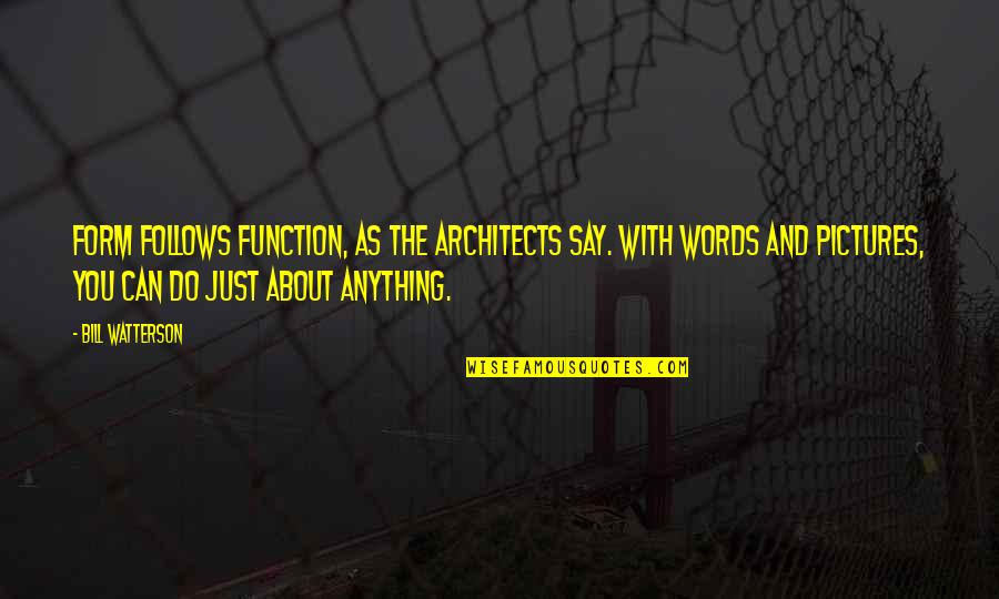 Adjoin Quotes By Bill Watterson: Form follows function, as the architects say. With