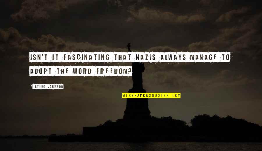 Adjoin Quotes By Stieg Larsson: Isn't it fascinating that Nazis always manage to