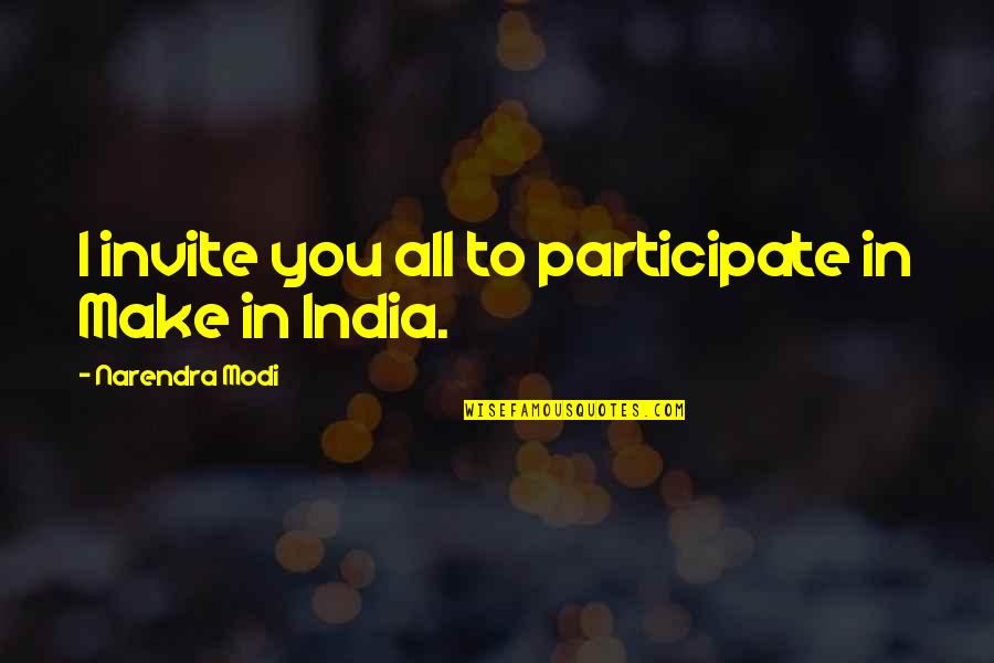 Adjoined Hotel Quotes By Narendra Modi: I invite you all to participate in Make